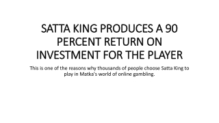 SATTA KING PRODUCES A 90 PERCENT RETURN ON