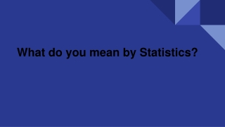 What do you mean by Statistics?