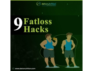 9 fatloss hacks and Fat Loss Kit-Fat Burning Supplements - Detonutrition