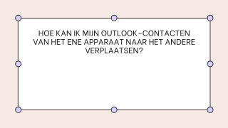 HOE KAN IK MIJN OUTLOOK-CONTACTEN VAN HET ENE APPARAAT NAAR HET ANDERE VERPLAATSEN