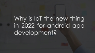 Why is IoT the new thing in 2022 for android app development?