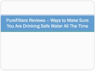 PureFilters Reviews – Ways to Make Sure You Are Drinking Safe Water All The Time