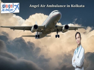 Opt for Advanced Medical Support via Angel Air Ambulance in Kolkata