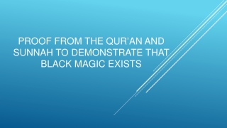 Proof FROM THE QUR’AN AND SUNNAH TO Demonstrate THAT black magic EXISTS