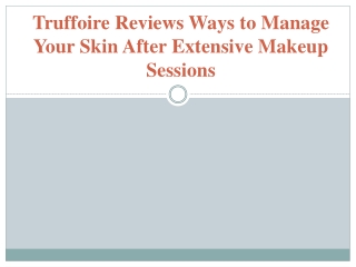 Truffoire Reviews Ways to Manage Your Skin After Extensive Makeup Sessions