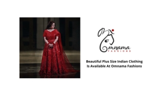 BEAUTIFUL PLUS SIZE INDIAN CLOTHING IS AVAILABLE AT OMNAMA FASHIONS