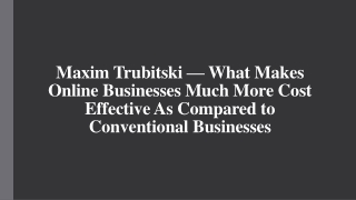 Maxim Trubitski—Online Businesses More Cost Effective As Conventional Businesses