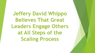 Jeffery David Whippo Believes That Great Leaders Engage Others at All Steps of the Scaling Process