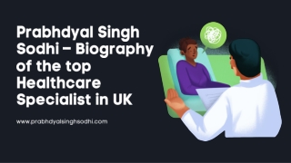 Prabhdyal Singh Sodhi – Biography of the top Healthcare Specialist in UK