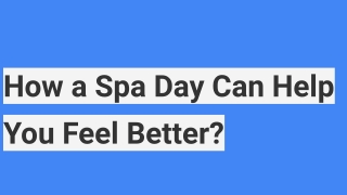 How a Spa Day Can Help You Feel Better?