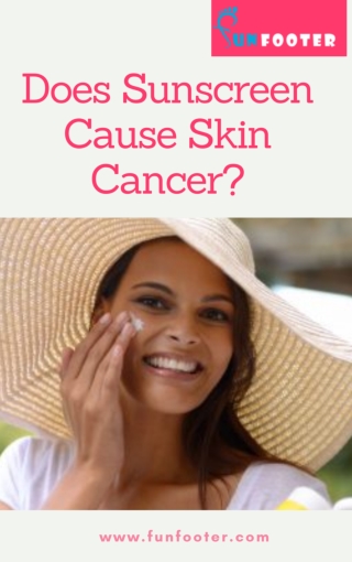 Does Sunscreen Cause Skin Cancer...