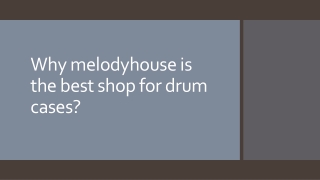 Why melodyhouse is the best shop for drum cases??