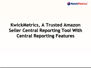 KwickMetrics, A Trusted Amazon Seller Central Reporting Tool With Central Reporting Features