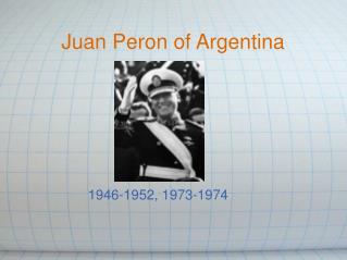 Juan Peron of Argentina