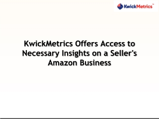 KwickMetrics Offers Access to Necessary Insights on a Seller's Amazon Business