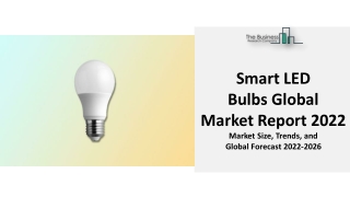 Smart LED Bulbs Global Market Report 2022 By Product Type, Size, Share, Regional