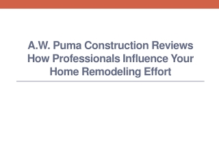 A.W. Puma Construction Reviews How Professionals Influence Your Home Remodeling Effort