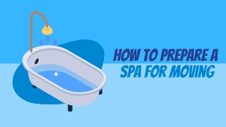 How to Prepare a Spa for Moving