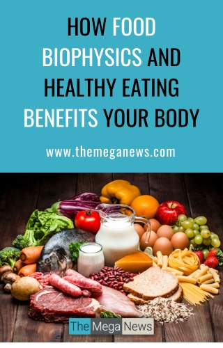 Benefits of Food Biophysics and Healthy Eating for Your Body
