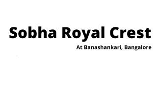 Sobha Royal Crest BSK Bangalore - Experience the Modern Lifestyle.