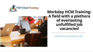 Workday HCM Training- A field with a plethora of everlasting unfulfilled jobs