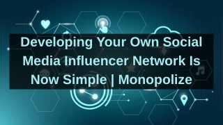 Developing Your Own Social Media Influencer Network Is Now Simple | Monopolize