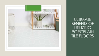 Ultimate Benefits Of Utilizing Porcelain Tile Floors