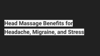 Head Massage Benefits for Headache, Migraine, and Stress