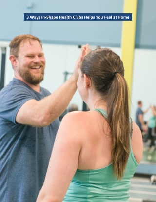 3 Ways In-Shape Health Clubs Helps You Feel at Home
