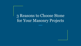 3 Reasons to Choose Stone for Your Masonry Projects