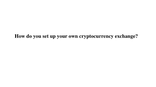 How do you set up your own cryptocurrency exchange_