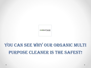 You can see why our Organic Multi Purpose Cleaner is the safest