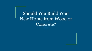 Should You Build Your New Home from Wood or Concrete_