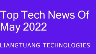 Top Tech News Of May 2022