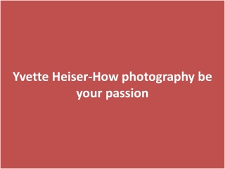 Yvette Heiser-How photography be your passion