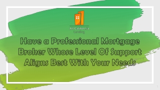 Have a Professional Mortgage Broker Whose Level Of Support Aligns Best With Your Needs