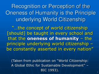 Recognition or Perception of the Oneness of Humanity is the Principle underlying World Citizenship