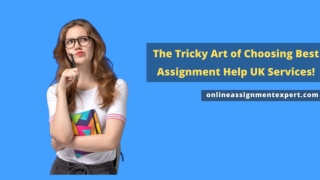 The Tricky Art of Choosing Best Assignment Help UK Services!