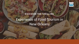 Discover the Thrilling Experience of Food Tourism in New Orleans