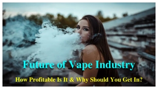 Future of Vape Industry_ How Profitable Is It & Why Should You Get In_