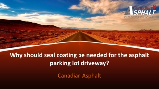 Why should seal coating be needed for the asphalt parking lot driveway