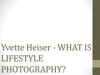 Yvette Heiser - WHAT IS LIFESTYLE PHOTOGRAPHY