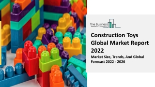 Construction Toys Market Rapid Growth, Key Solutions, Industry Trends Report