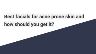Best facials for acne prone skin and how should you get it?