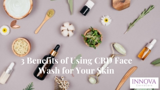 3 Benefits of Using CBD Face Wash for Your Skin