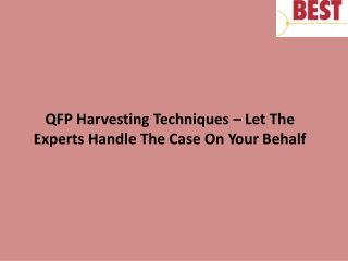 QFP Harvesting Techniques – Let The Experts Handle The Case On Your Behalf