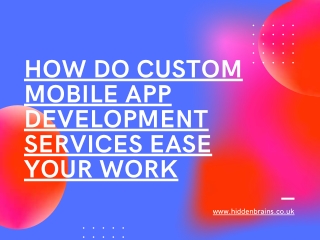 How Do Custom Mobile App Development Services Ease Your Work