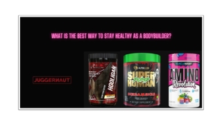 WHAT IS THE BEST WAY TO STAY HEALTHY AS A BODYBUILDER?