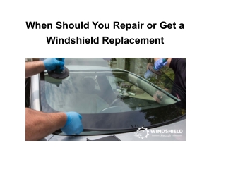 When Should You Repair or Get a Windshield Replacement