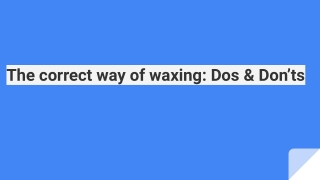 The correct way of waxing: Dos & Don’ts
